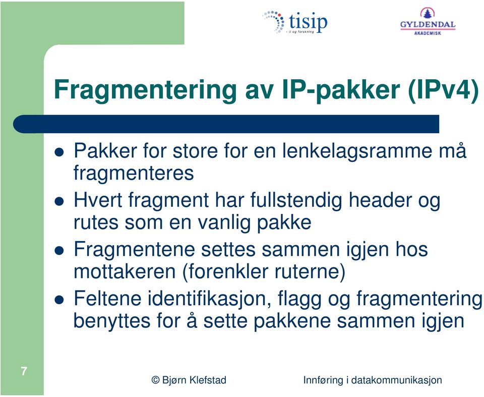 pakke Fragmentene settes sammen igjen hos mottakeren (forenkler ruterne)