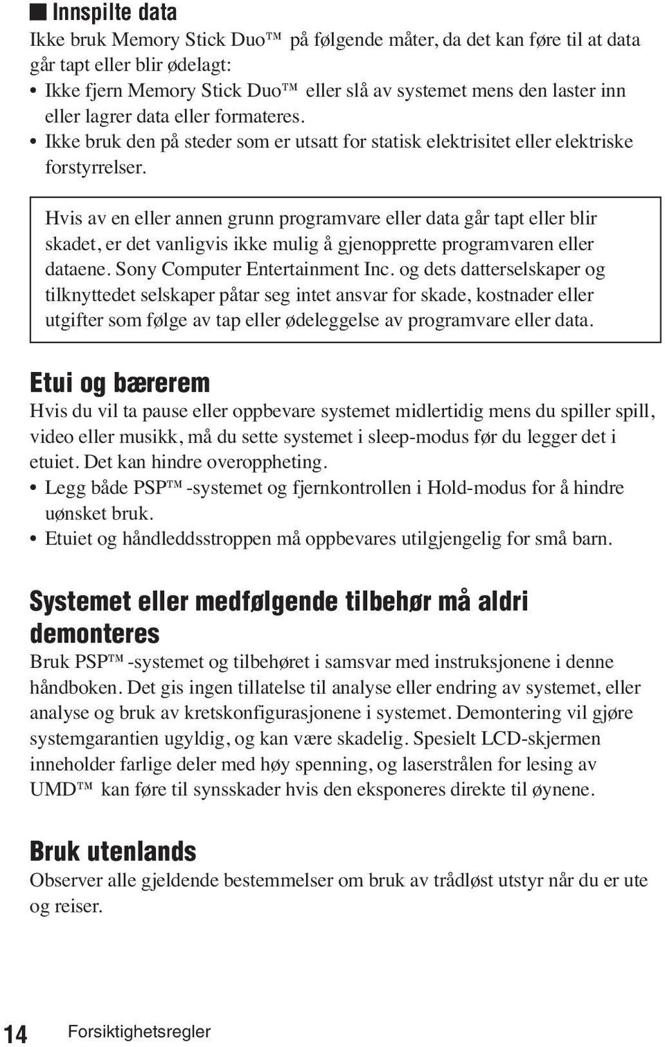 Hvis av en eller annen grunn programvare eller data går tapt eller blir skadet, er det vanligvis ikke mulig å gjenopprette programvaren eller dataene. Sony Computer Entertainment Inc.