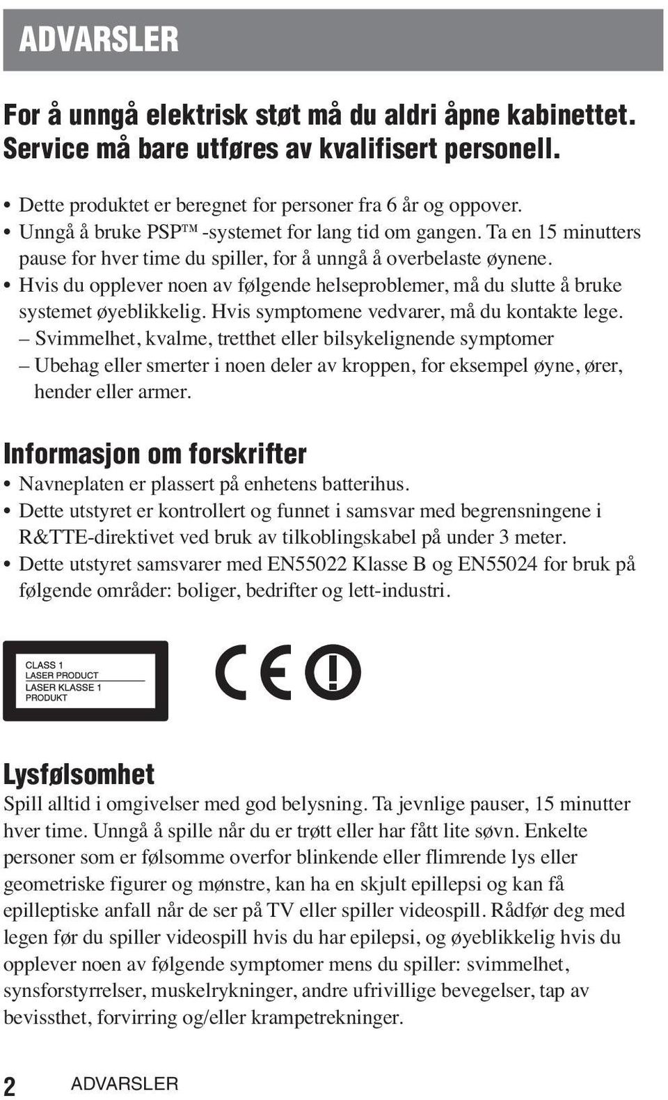 Hvis du opplever noen av følgende helseproblemer, må du slutte å bruke systemet øyeblikkelig. Hvis symptomene vedvarer, må du kontakte lege.