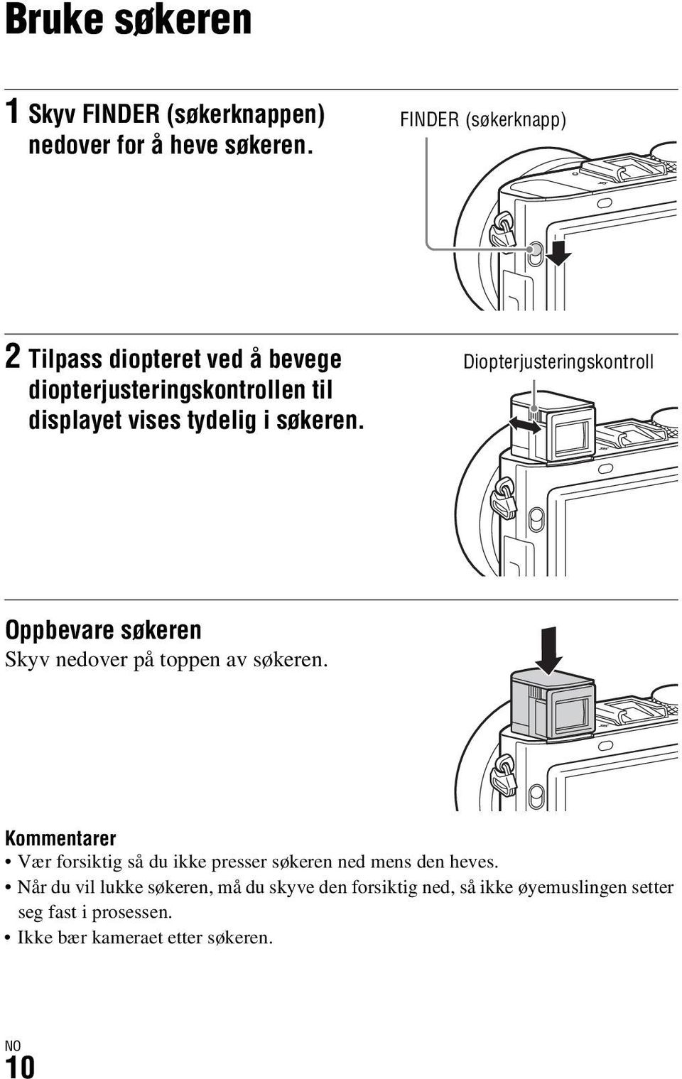 Diopterjusteringskontroll Oppbevare søkeren Skyv nedover på toppen av søkeren.