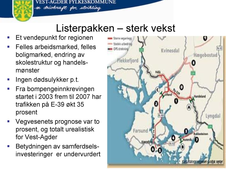 uktur og handelsmønster Ingen dødsulykker p.t. Fra bompengeinnkrevingen startet i 2003 frem