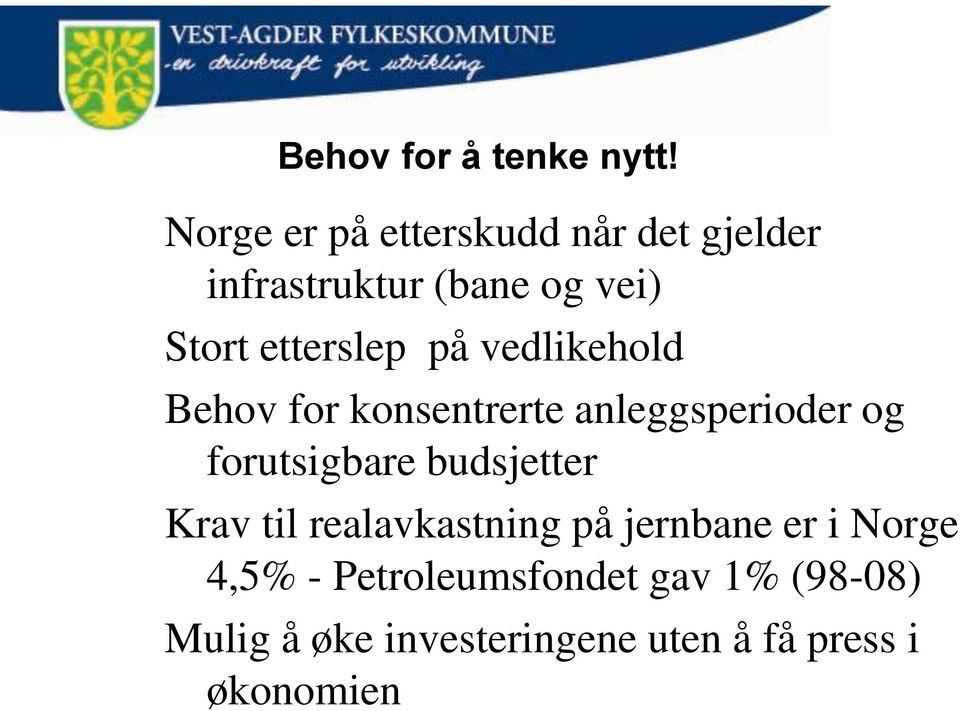 etterslep på vedlikehold Behov for konsentrerte anleggsperioder og forutsigbare