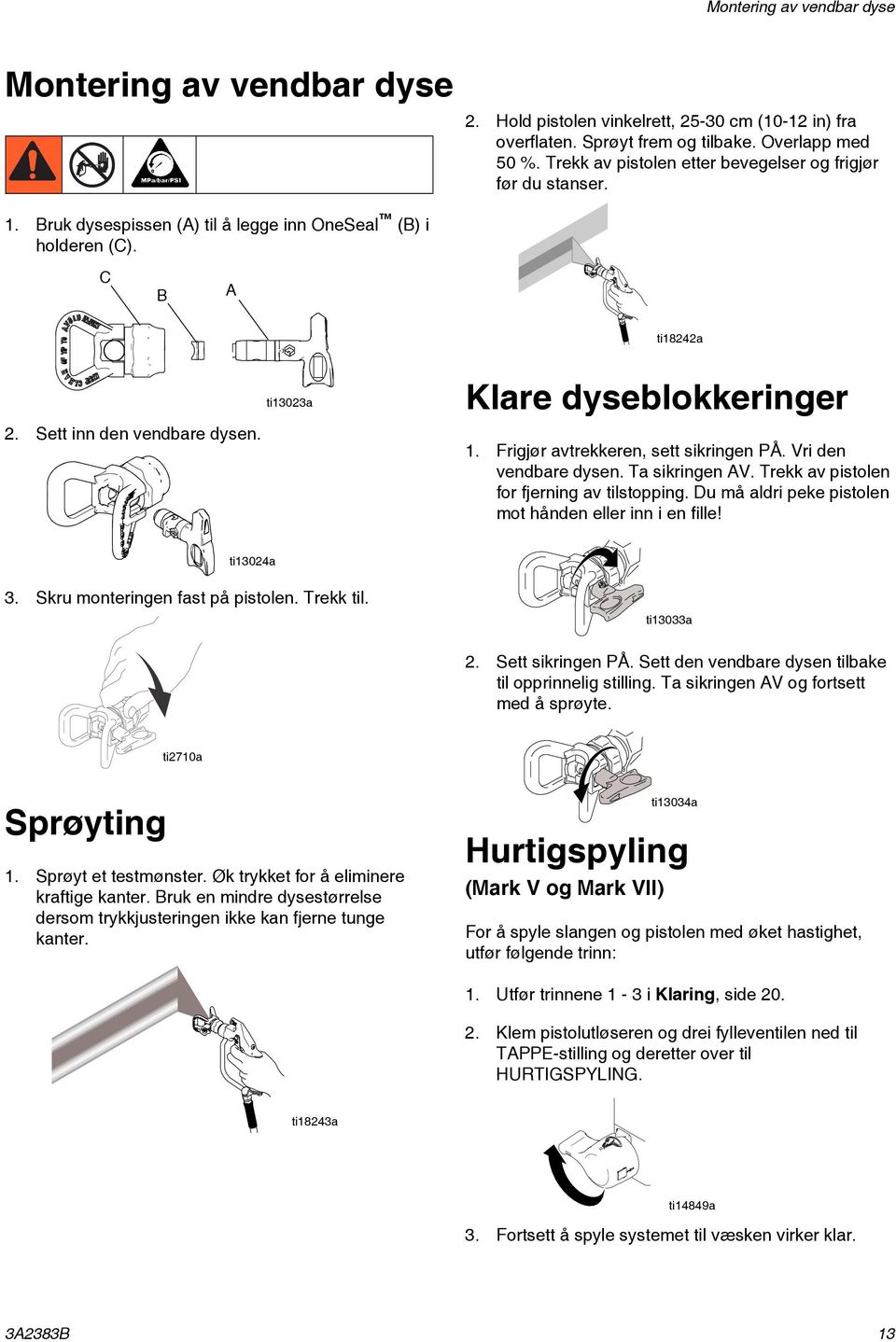 ti13023a Klare dyseblokkeringer 1. Frigjør avtrekkeren, sett sikringen PÅ. Vri den vendbare dysen. Ta sikringen AV. Trekk av pistolen for fjerning av tilstopping.