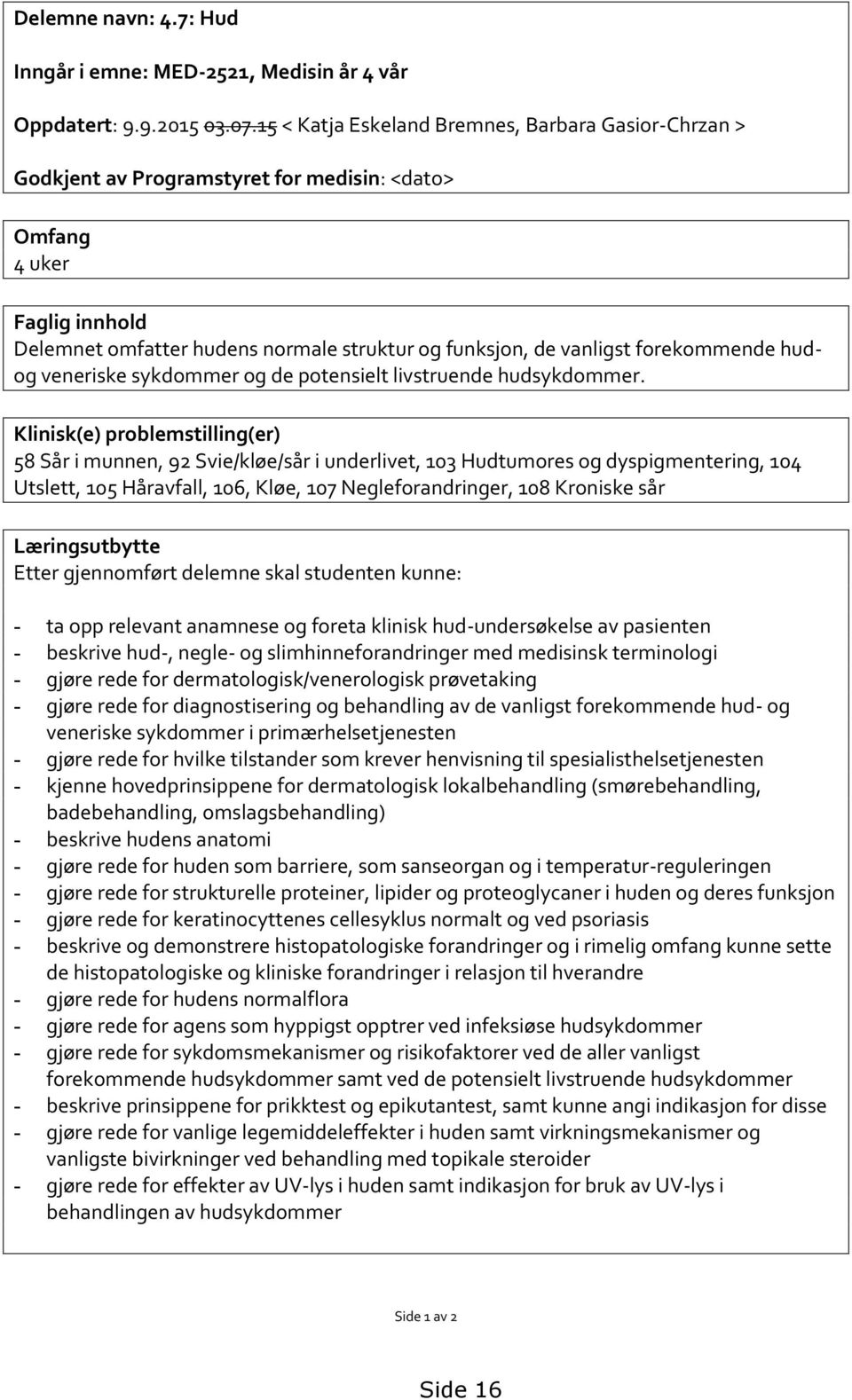 forekommende hudog veneriske sykdommer og de potensielt livstruende hudsykdommer.