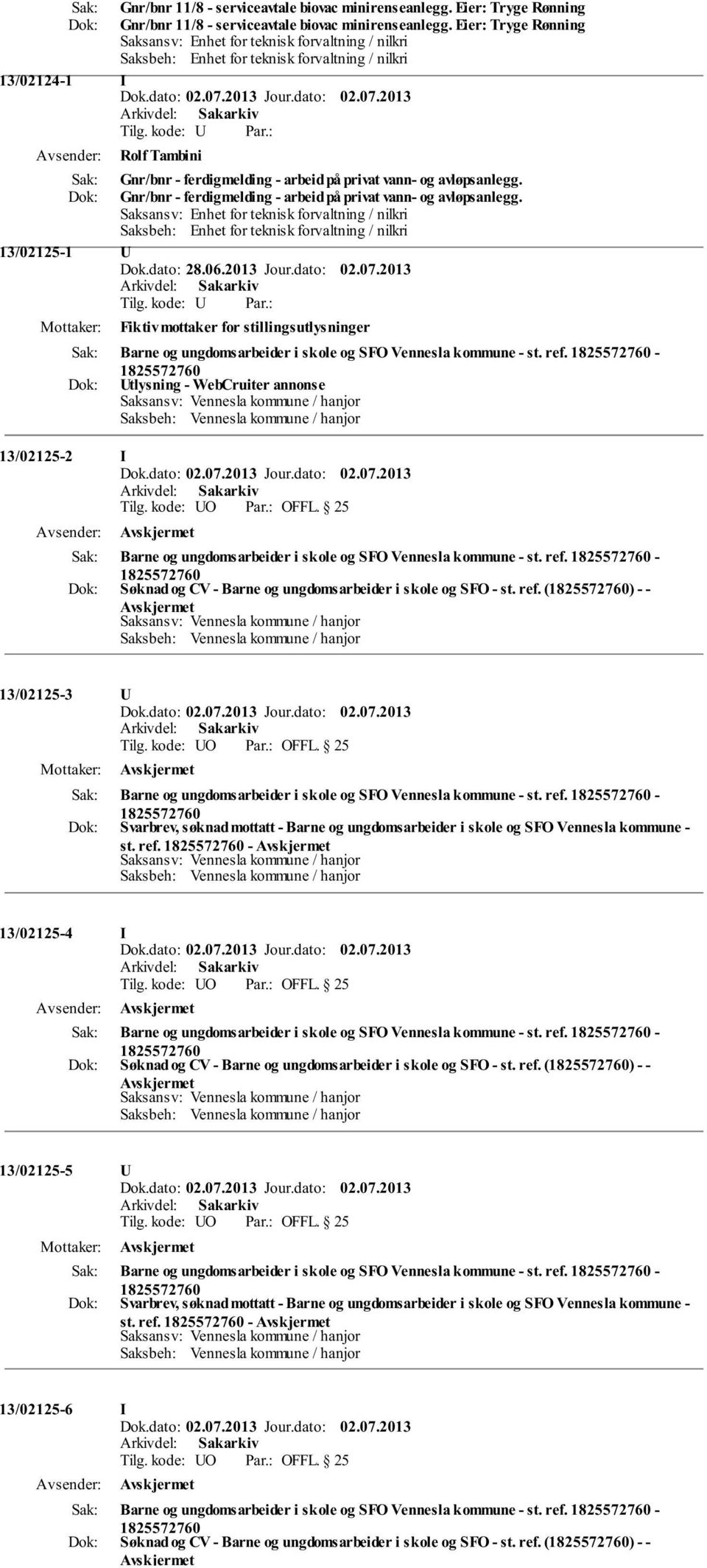 dato: 28.06.2013 Jour.dato: 02.07.2013 Fiktiv mottaker for stillingsutlysninger Barne og ungdomsarbeider i skole og SFO Vennesla kommune - st. ref.