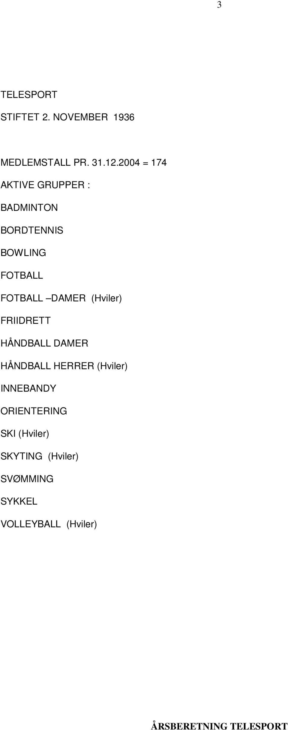 FOTBALL DAMER (Hviler) FRIIDRETT HÅNDBALL DAMER HÅNDBALL HERRER