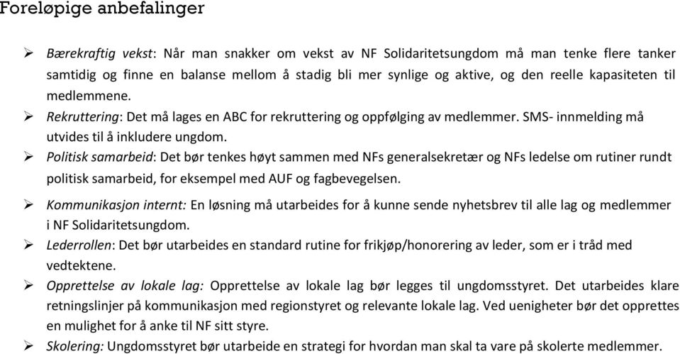 Politisk samarbeid: Det bør tenkes høyt sammen med NFs generalsekretær og NFs ledelse om rutiner rundt politisk samarbeid, for eksempel med AUF og fagbevegelsen.