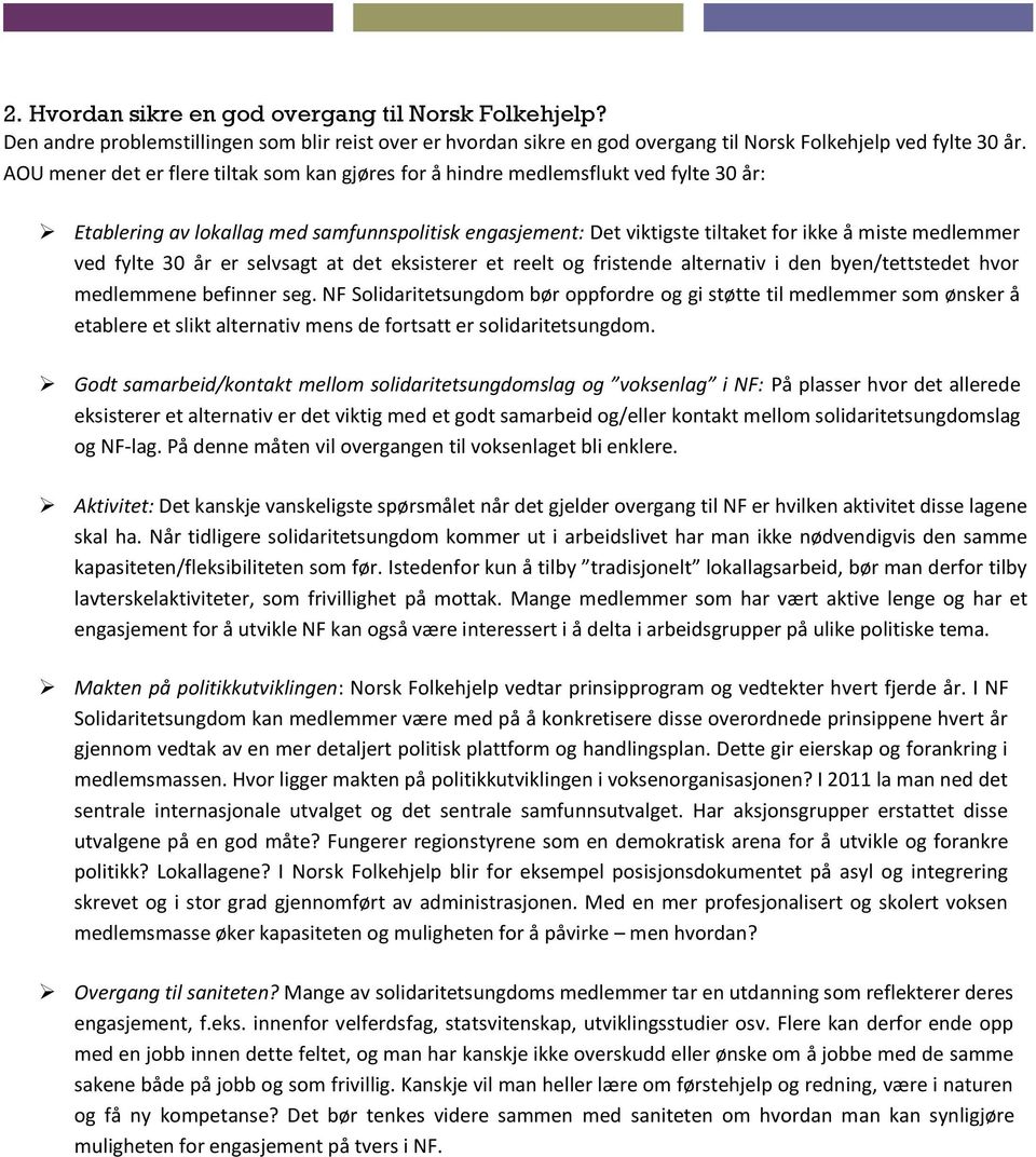 fylte 30 år er selvsagt at det eksisterer et reelt og fristende alternativ i den byen/tettstedet hvor medlemmene befinner seg.