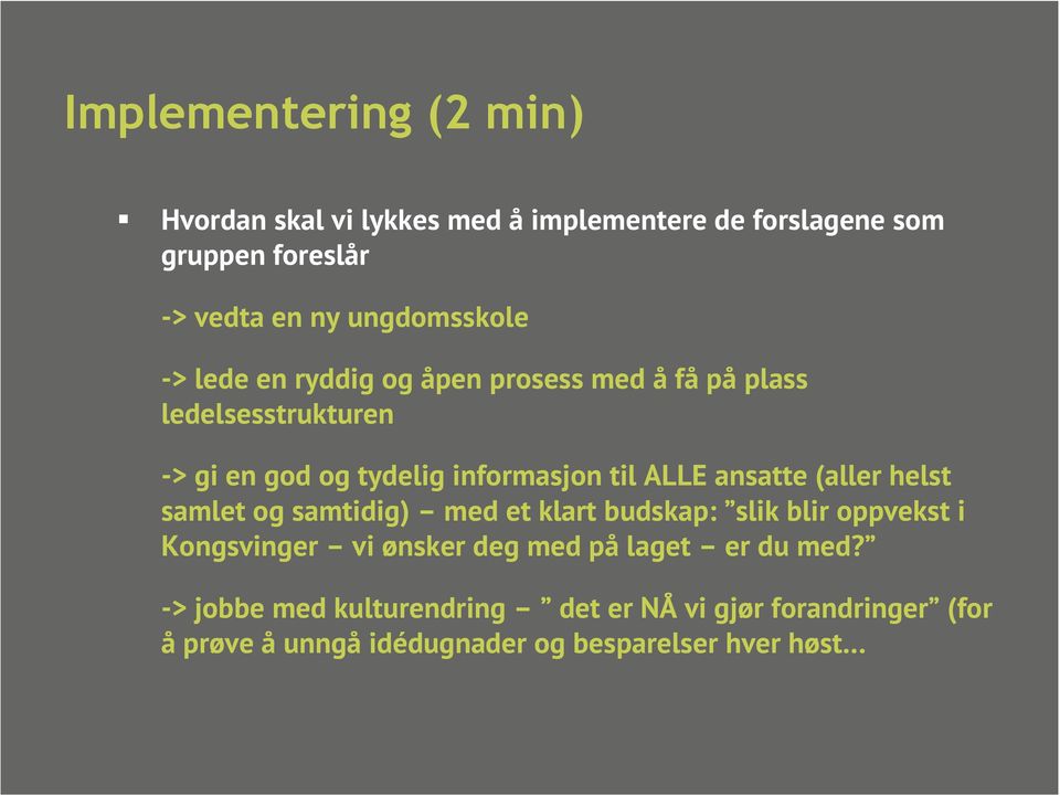 ALLE ansatte (aller helst samlet og samtidig) med et klart budskap: slik blir oppvekst i Kongsvinger vi ønsker deg med på