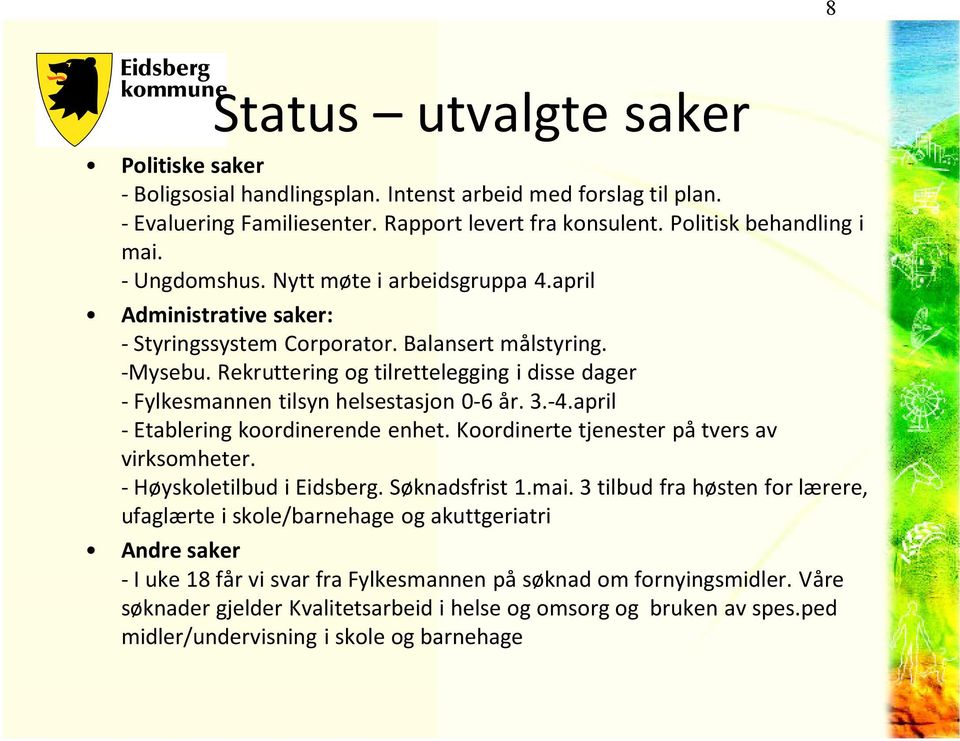 Rekruttering og tilrettelegging i disse dager - Fylkesmannen tilsyn helsestasjon 0-6 år. 3.-4.april -Etablering koordinerende enhet. Koordinerte tjenester på tvers av virksomheter.