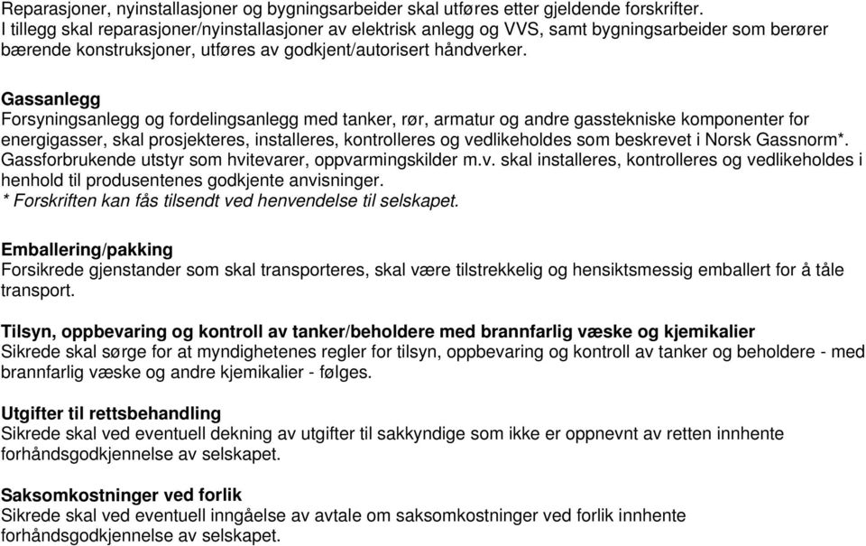 Gassanlegg Forsyningsanlegg og fordelingsanlegg med tanker, rør, armatur og andre gasstekniske komponenter for energigasser, skal prosjekteres, installeres, kontrolleres og vedlikeholdes som