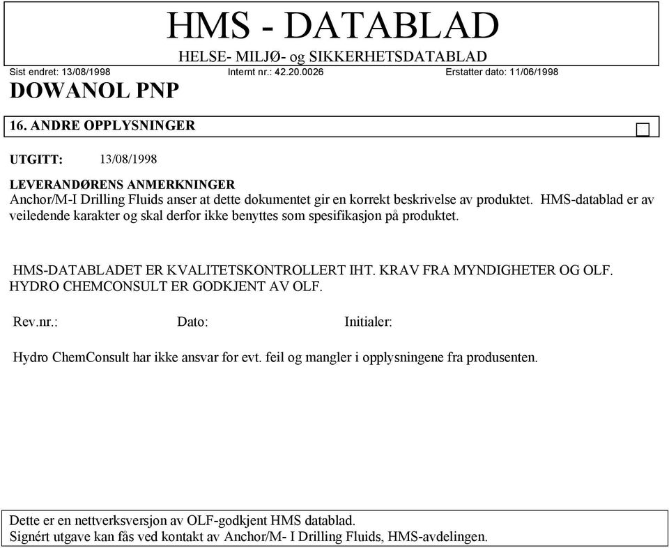 KRAV FRA MYNDIGHETER OG OLF. HYDRO CHEMCONSULT ER GODKJENT AV OLF. Rev.nr.: Dato: Initialer: Hydro ChemConsult har ikke ansvar for evt.