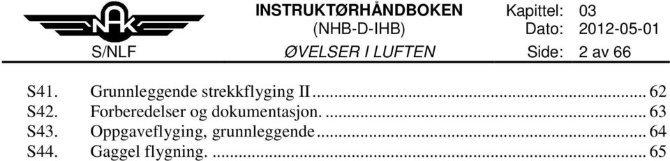 Forberedelser og dokumentasjon.... 63 S43.