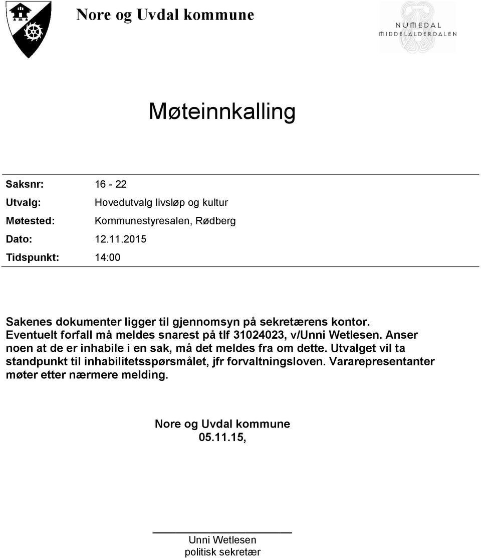 Eventuelt forfall må meldes snarest på tlf 31024023, v/unni Wetlesen. Anser noen at de er inhabile i en sak, må det meldes fra om dette.