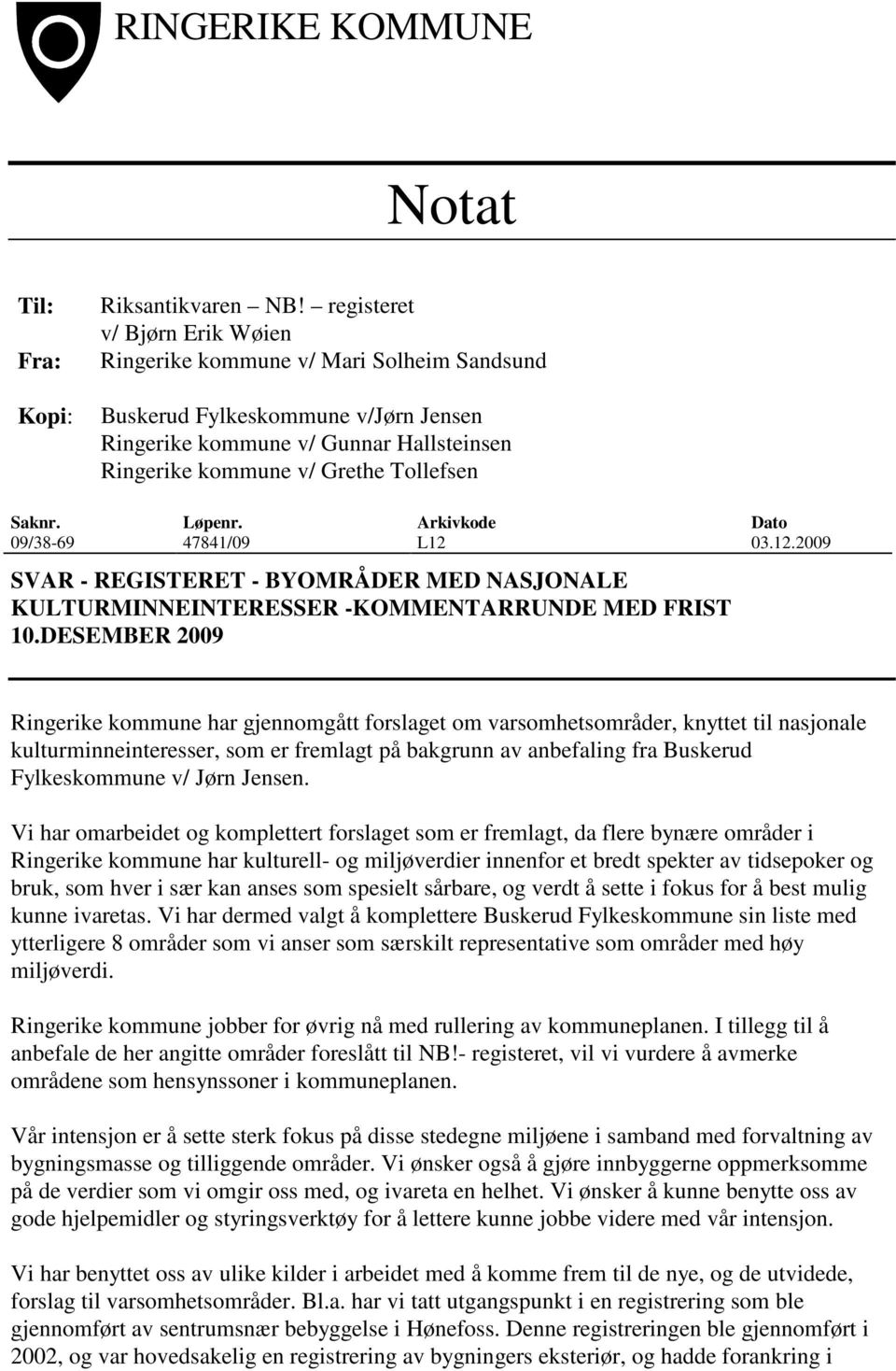 Løpenr. Arkivkode Dato 09/38-69 47841/09 L12 03.12.2009 SVAR - REGISTERET - BYOMRÅDER MED NASJONALE KULTURMINNEINTERESSER -KOMMENTARRUNDE MED FRIST 10.