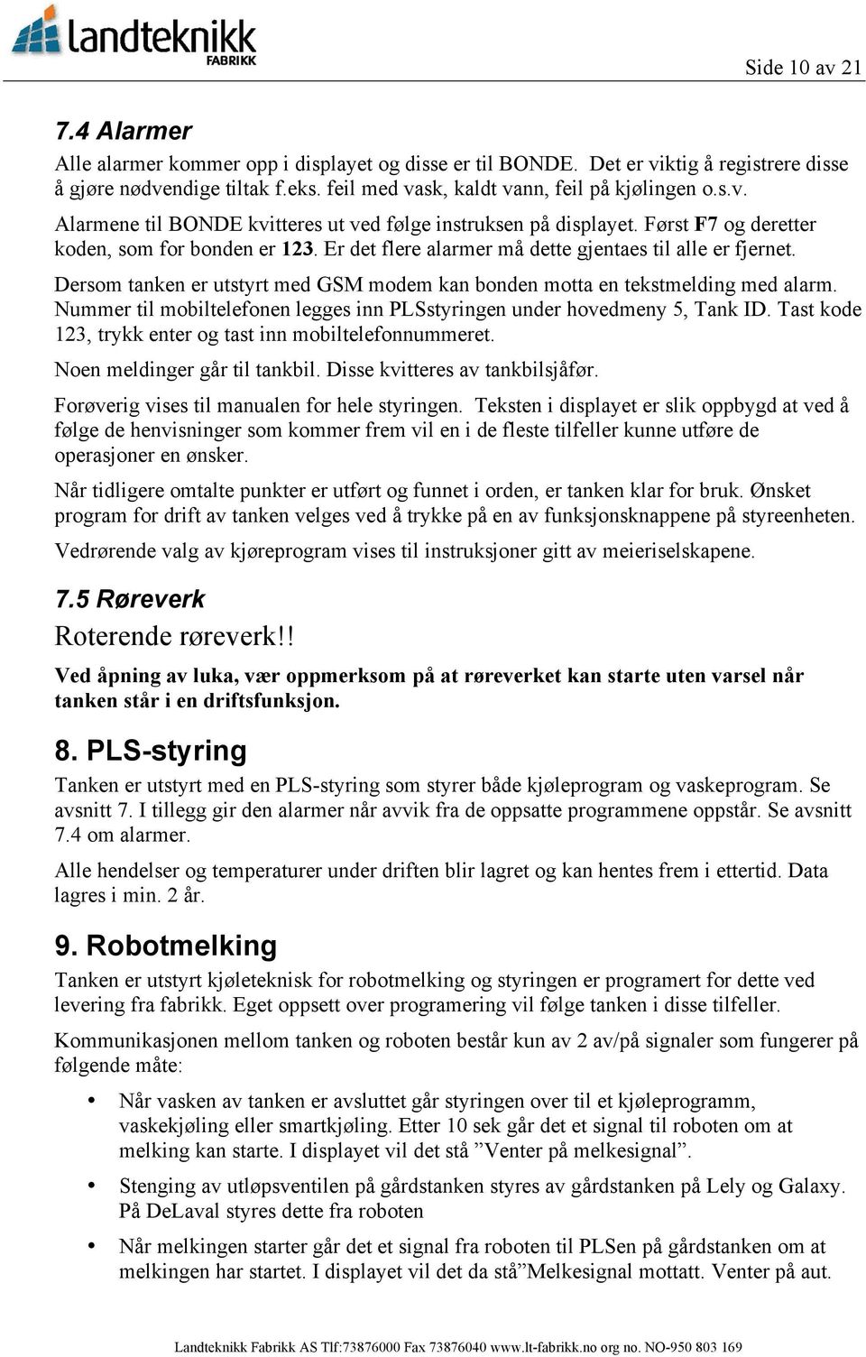 Nummer til mobiltelefonen legges inn PLSstyringen under hovedmeny 5, Tank ID. Tast kode 123, trykk enter og tast inn mobiltelefonnummeret. Noen meldinger går til tankbil.