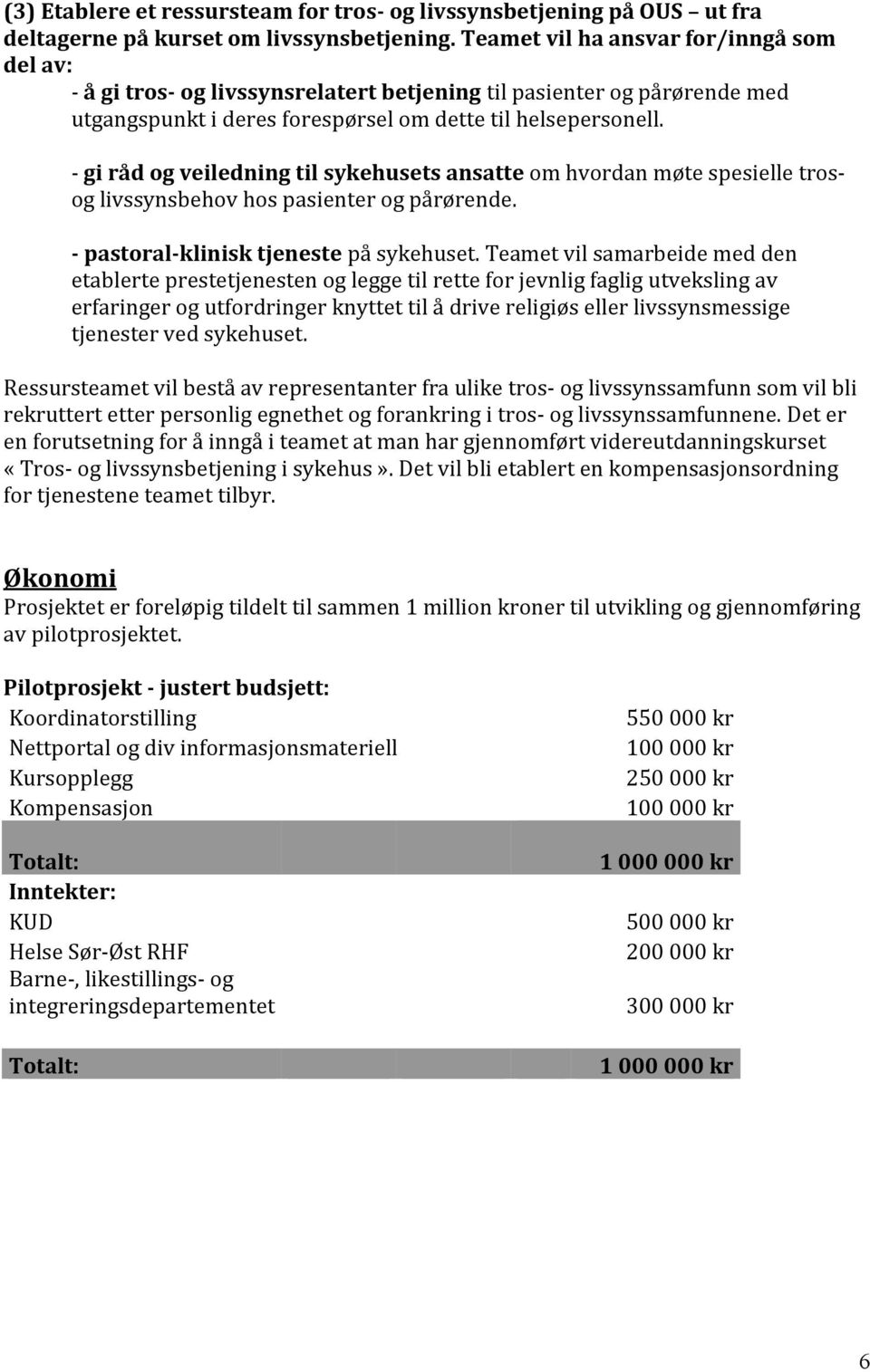 - gi råd og veiledning til sykehusets ansatte om hvordan møte spesielle trosog livssynsbehov hos pasienter og pårørende. - pastoral-klinisk tjeneste på sykehuset.