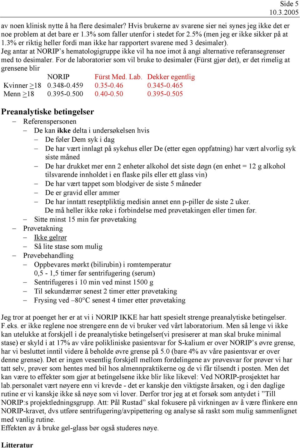 Jeg antar at NORIP s hematologigruppe ikke vil ha noe imot å angi alternative referansegrenser med to desimaler.