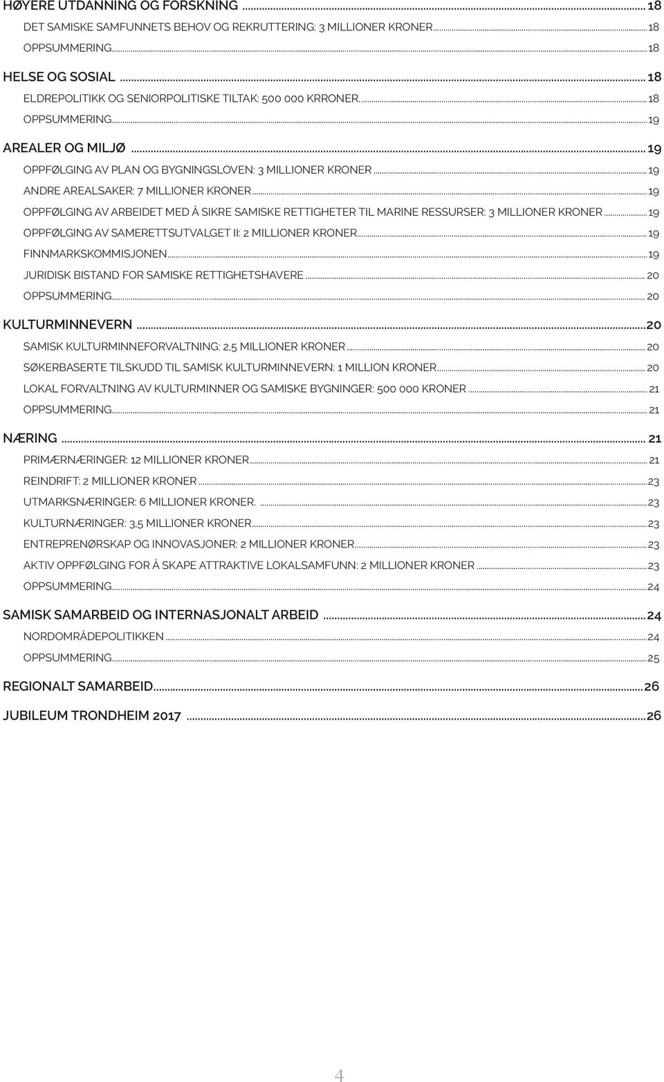 ..19 OPPFØLGING AV ARBEIDET MED Å SIKRE SAMISKE RETTIGHETER TIL MARINE RESSURSER: 3 MILLIONER KRONER...19 OPPFØLGING AV SAMERETTSUTVALGET II: 2 MILLIONER KRONER...19 FINNMARKSKOMMISJONEN.