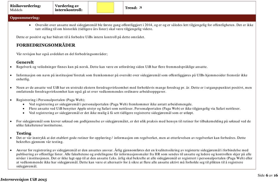 FORBEDRINGSOMRÅDER Vår revisjon har også avdekket en del forbedringsområder; Generelt Regelverk og veiledninger finnes kun på norsk.