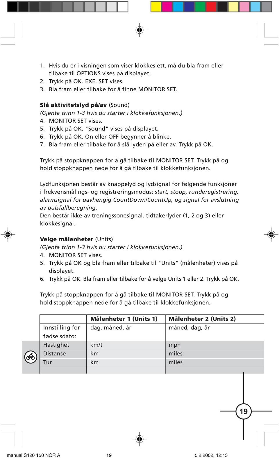 Bla fram eller tilbake for å slå lyden på eller av. på OK. på stoppknappen for å gå tilbake til MONITOR SET. på og hold stoppknappen nede for å gå tilbake til klokkefunksjonen.