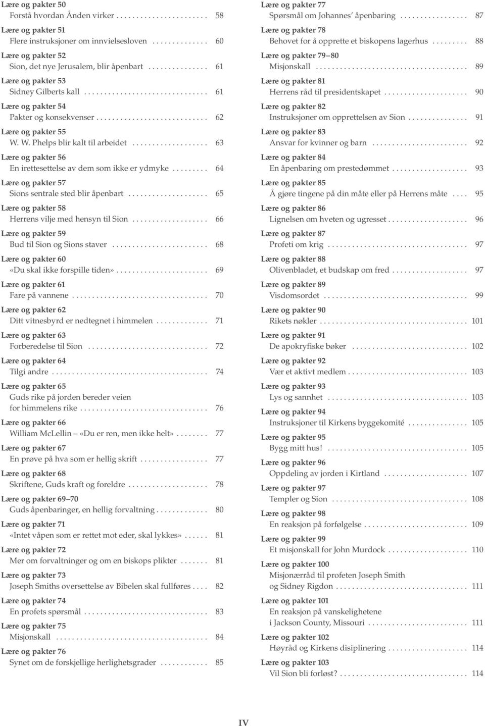 W. Phelps blir kalt til arbeidet................... 63 Lære og pakter 56 En irettesettelse av dem som ikke er ydmyke......... 64 Lære og pakter 57 Sions sentrale sted blir åpenbart.