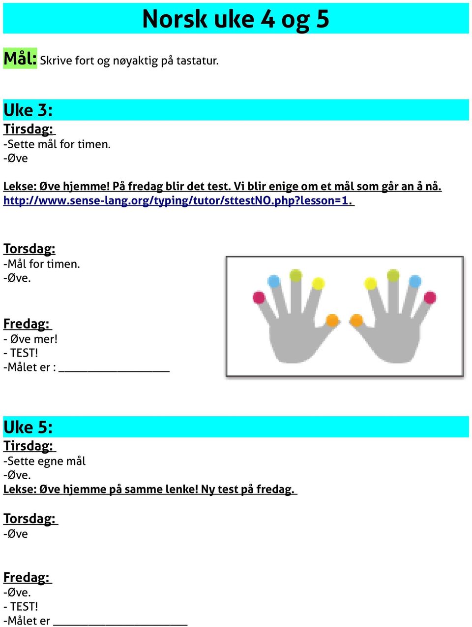 org/typing/tutor/sttestno.php?lesson=1. Torsdag: -Mål for timen. -Øve. Fredag: - Øve mer! - TEST!