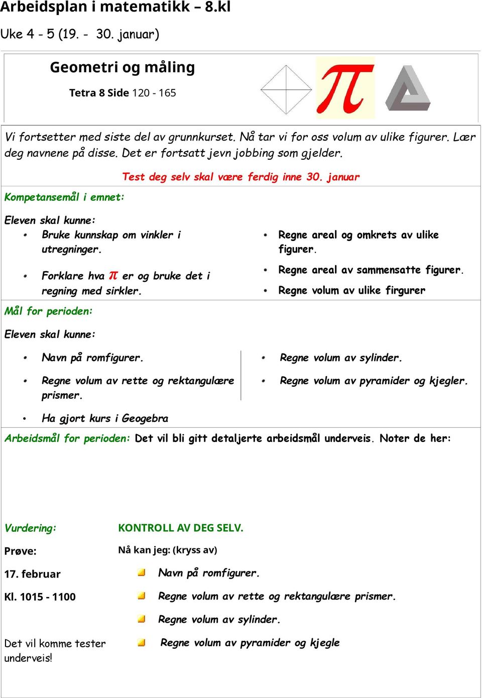 Forklare hva π er og bruke det i regning med sirkler. Regne areal og omkrets av ulike figurer. Regne areal av sammensatte figurer.