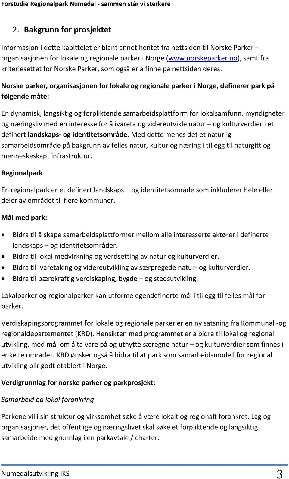 Norske parker, organisasjonen for lokale og regionale parker i Norge, definerer park på følgende måte: En dynamisk, langsiktig og forpliktende samarbeidsplattform for lokalsamfunn, myndigheter og