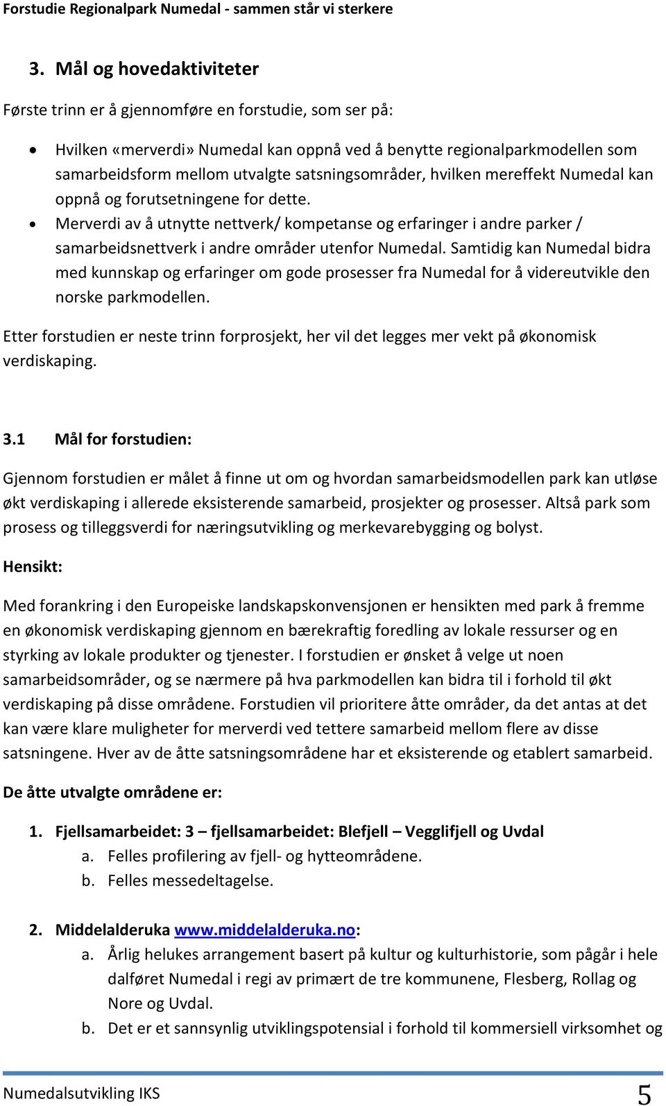 Merverdi av å utnytte nettverk/ kompetanse og erfaringer i andre parker / samarbeidsnettverk i andre områder utenfor Numedal.