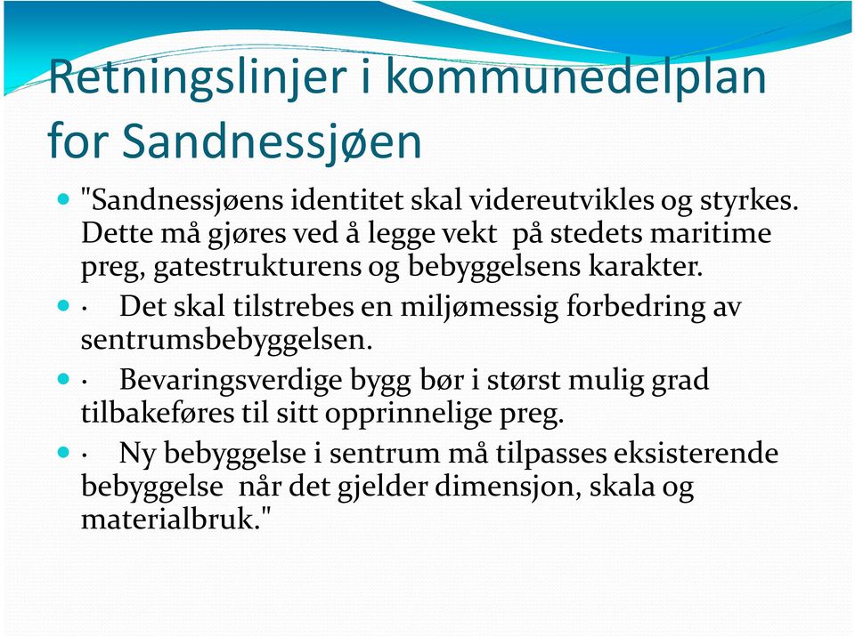 Det skal tilstrebes en miljømessig forbedring av sentrumsbebyggelsen.