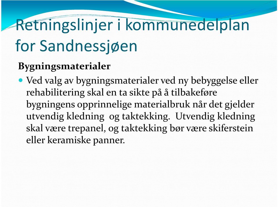 tilbakeføre bygningens opprinnelige materialbruk når det gjelder utvendig kledning og