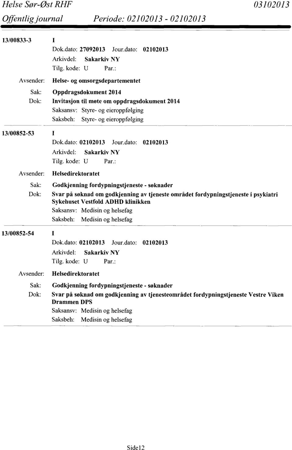 eieroppfølging 13/00852-53 Avsender: Helsedirektoratet Sak: Godkjenning fordypningstjeneste - søknader Dok: Svar på søknad om godkjenning av tjeneste området fordypningstjeneste i psykiatri