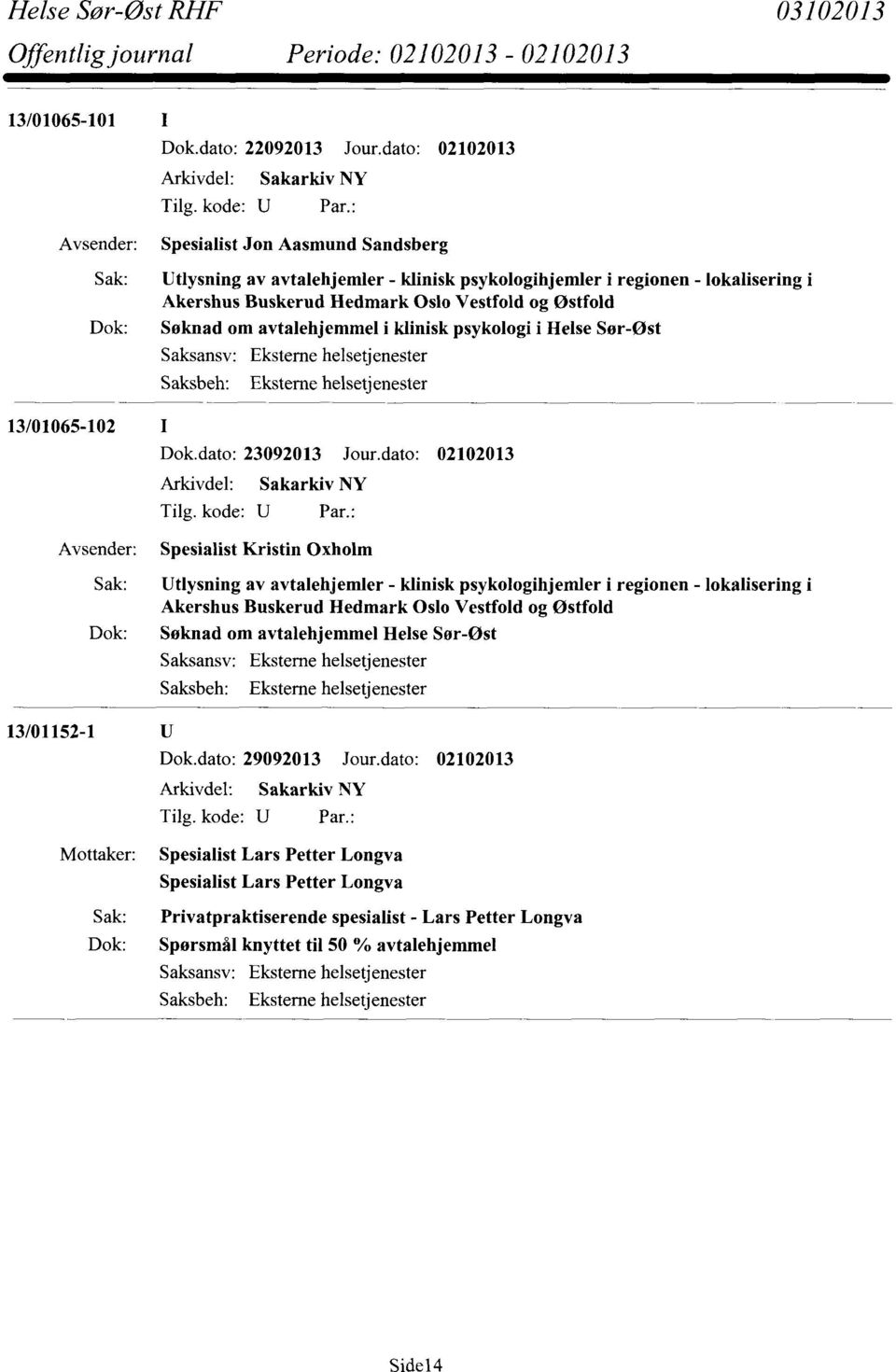 Dok: Solmad om avtalehjemmel i klinisk psykologi i Helse Sør-Øst 13/01065-102 I Dok.dato: 23092013 Jour.