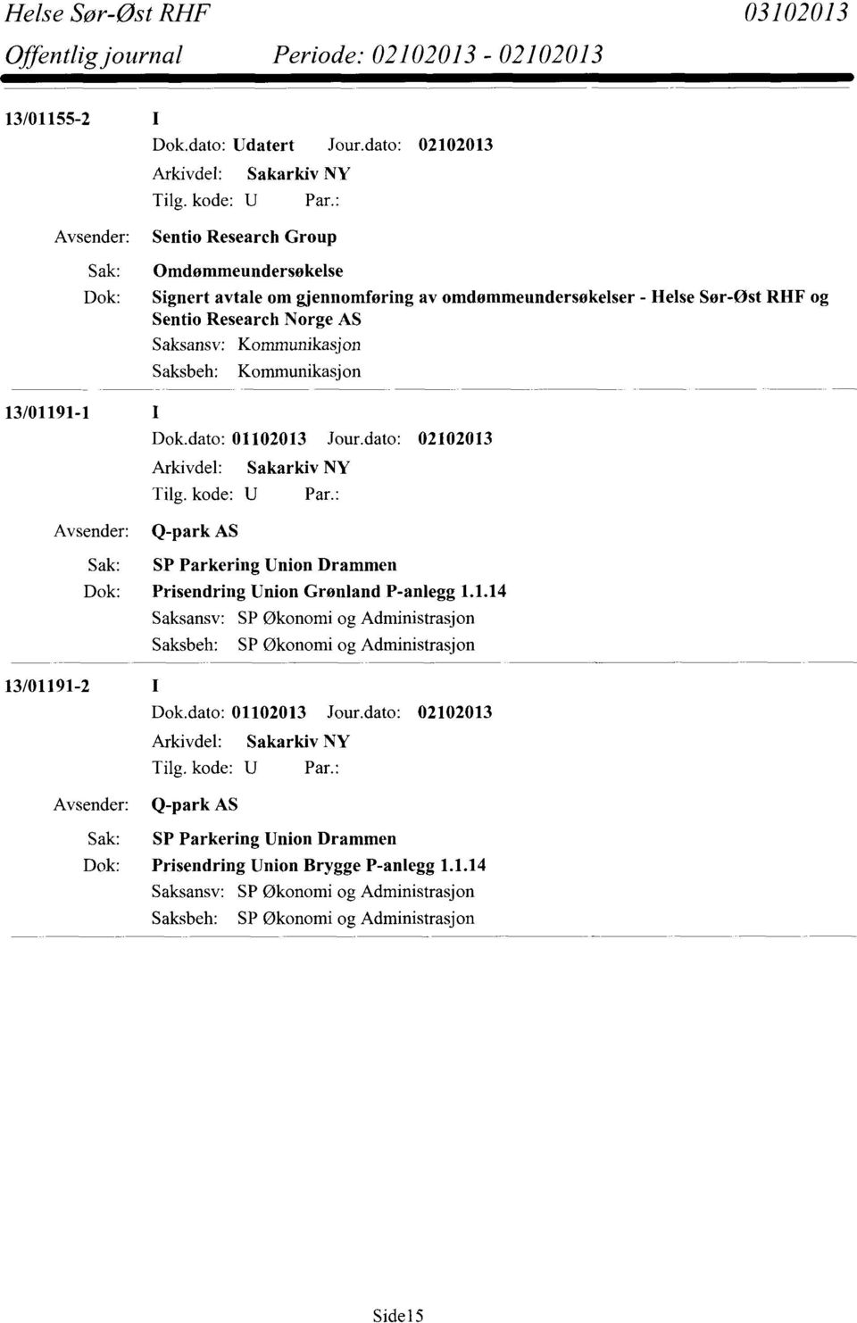 Saksansv: Kommunikasjon Saksbeh: Kommunikasjon 13/01191-1 Dok.dato: 01102013 Jour.