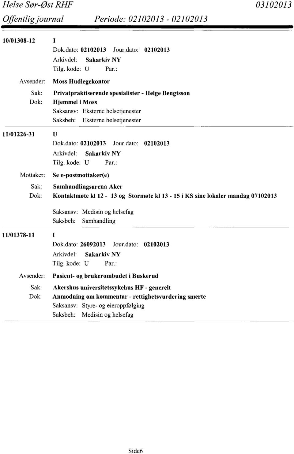 Saksansv: Medisin og helsefag Saksbeh: Samhandling 11/01378-11 Dok.dato: 26092013 Jour.