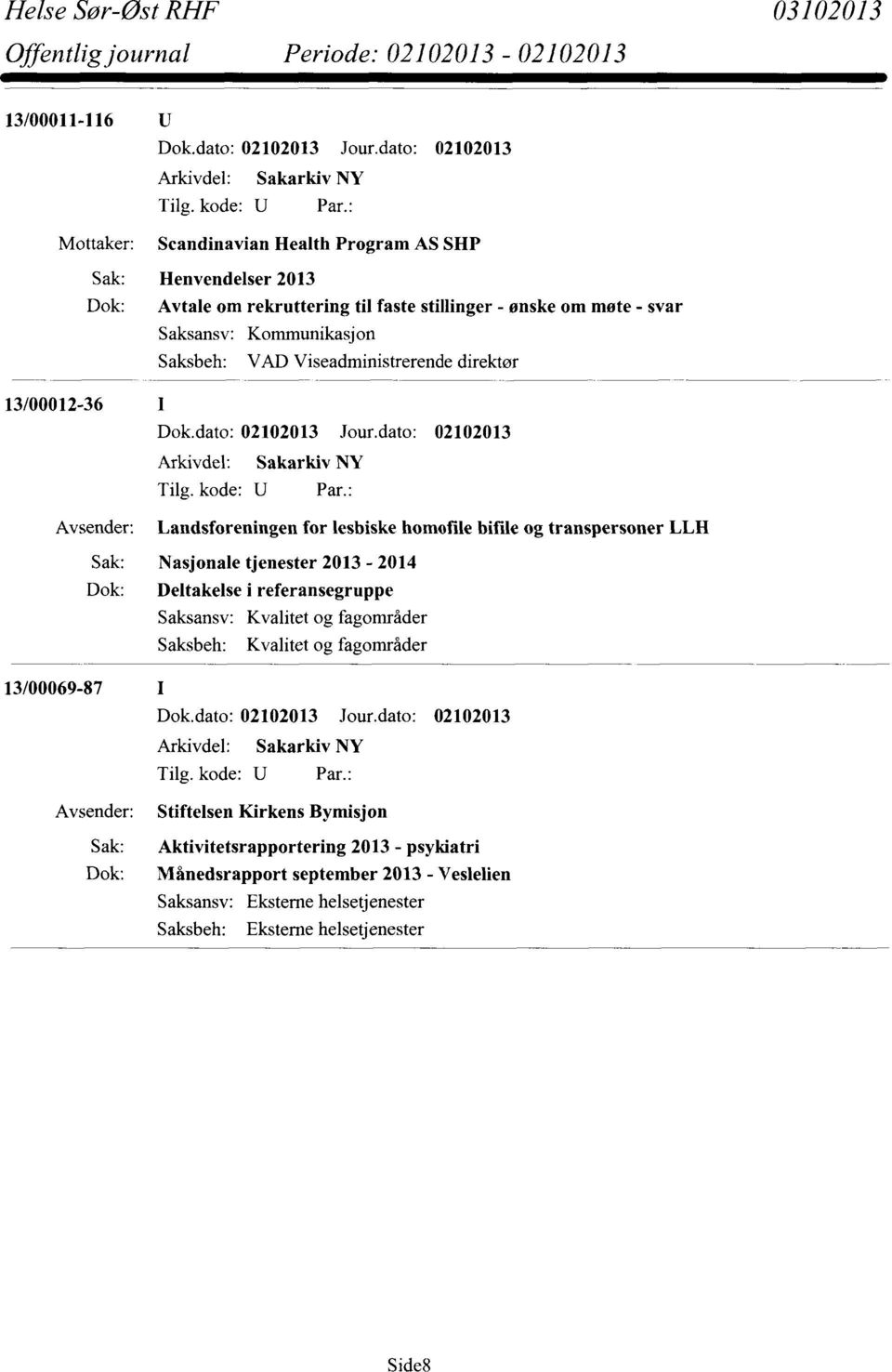 homofile bifile og transpersoner LLII Sak: Nasjonale tjenester 2013-2014 Dok: Deltakelse i referansegruppe Saksansv: Kvalitet og fagområder Saksbeh: