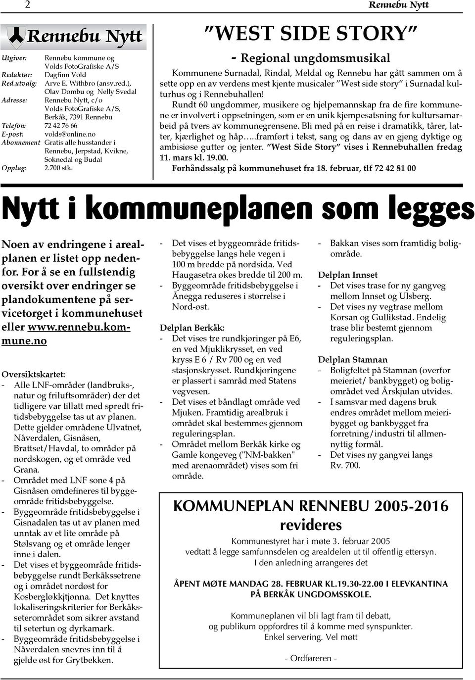 no Abonnement Gratis alle husstander i Rennebu, Jerpstad, Kvikne, Soknedal og Budal Opplag: 2.700 stk.