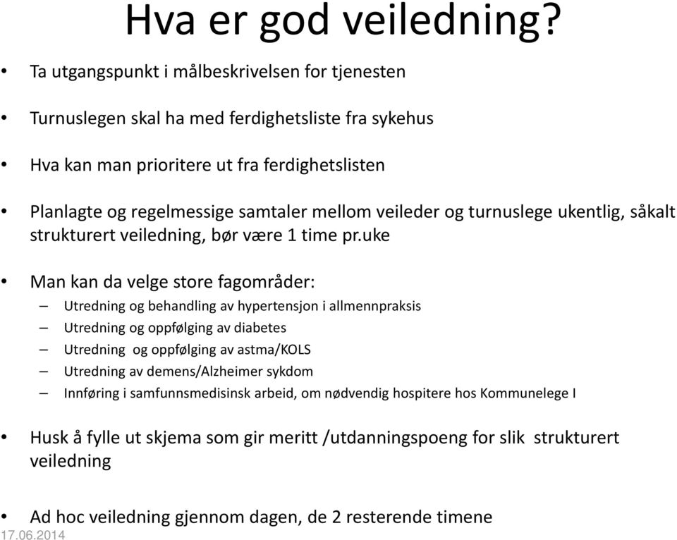 samtaler mellom veileder og turnuslege ukentlig, såkalt strukturert veiledning, bør være 1 time pr.