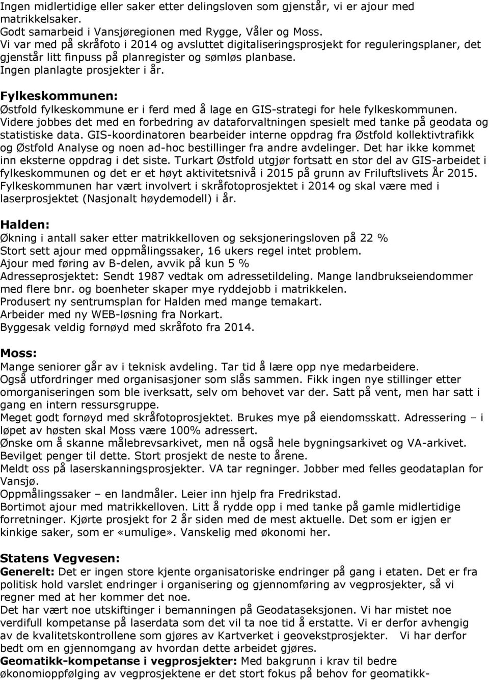 Fylkeskommunen: Østfold fylkeskommune er i ferd med å lage en GIS-strategi for hele fylkeskommunen.