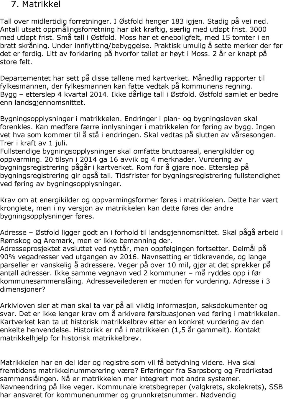 Litt av forklaring på hvorfor tallet er høyt i Moss. 2 år er knapt på store felt. Departementet har sett på disse tallene med kartverket.