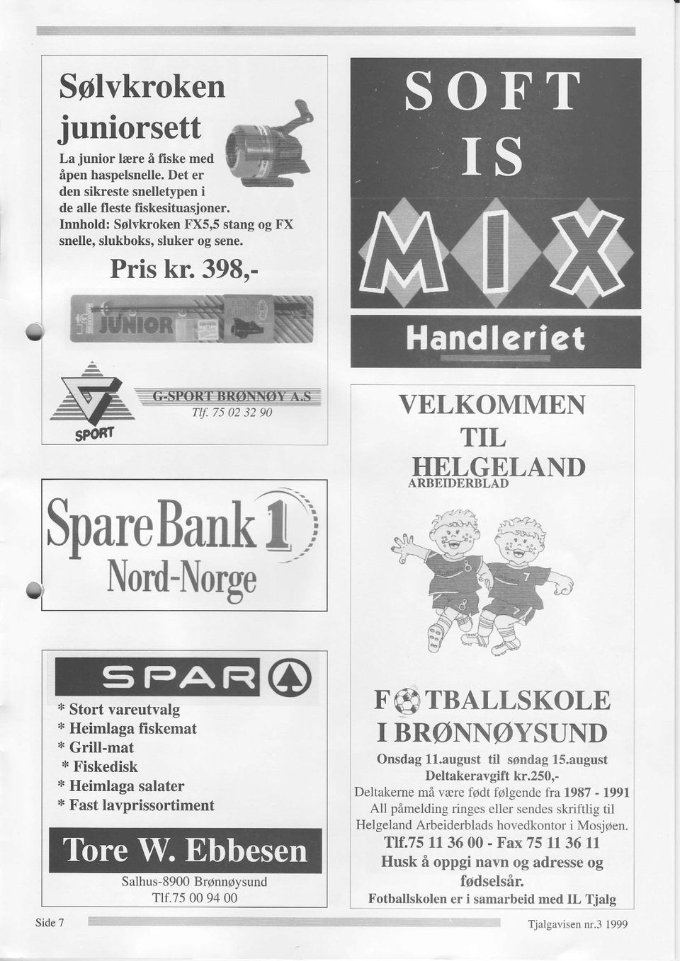 398,- avz@ _F SpareBankl; Nord-Norge VELKOMMEN TL HELGELAND ARBEDERBLAD * Stort vareutvalg * Heimlaga fiskemat * Grill-mat * Fiskedisk * Heimlaga salater * Fast lavprissortiment Salhus-8900