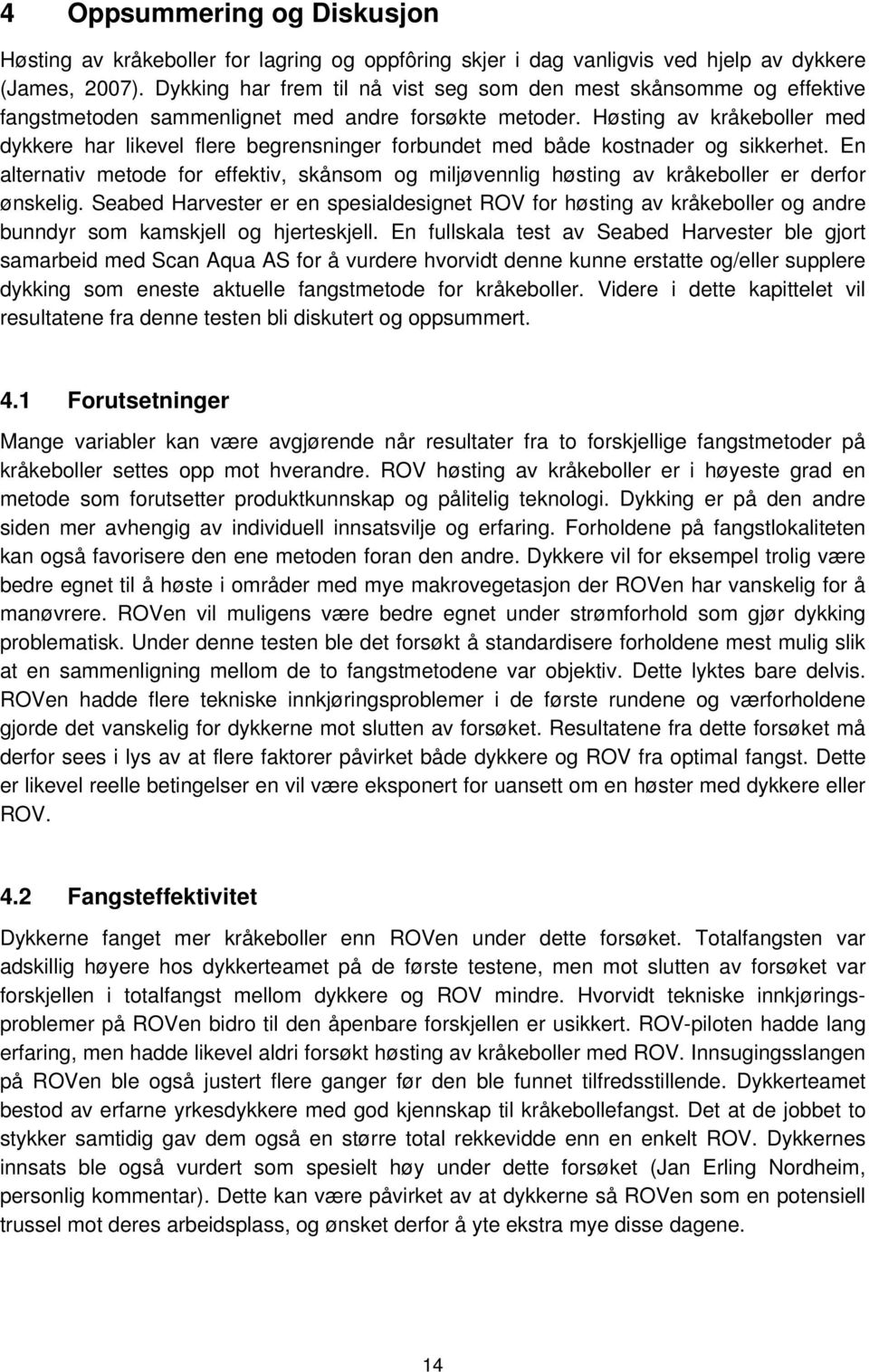 Høsting av kråkeboller med dykkere har likevel flere begrensninger forbundet med både kostnader og sikkerhet.