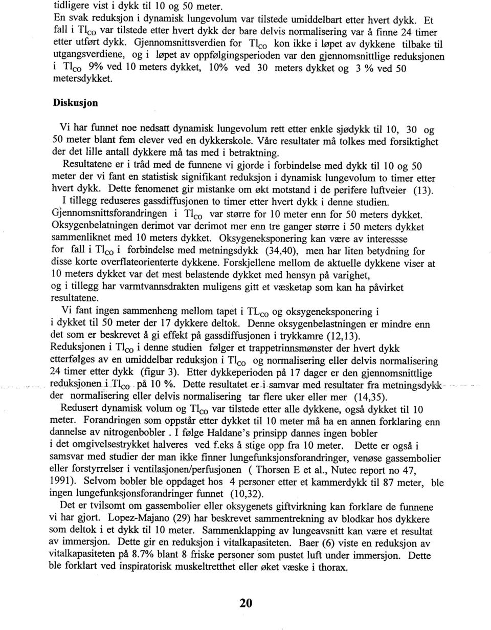 Gjennomsnittsverdien for Tlco kon ikke i løpet av dykkene tilbake til utgangsverdiene, og i løpet av oppfølgingsperioden var den gjennomsnittlige reduksjonen i Tlco 9% ved 10 meters dykket, 10% ved