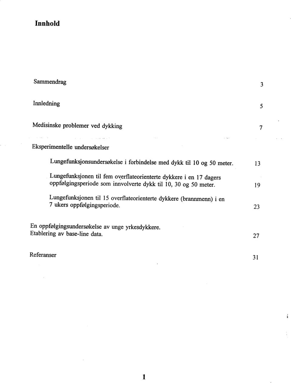 13 Lungefusjonen til fem o~erflateorienterte dykkere i en 17 dagers oppfølgingsperiode som innvolverte dykk til 10, 30 og