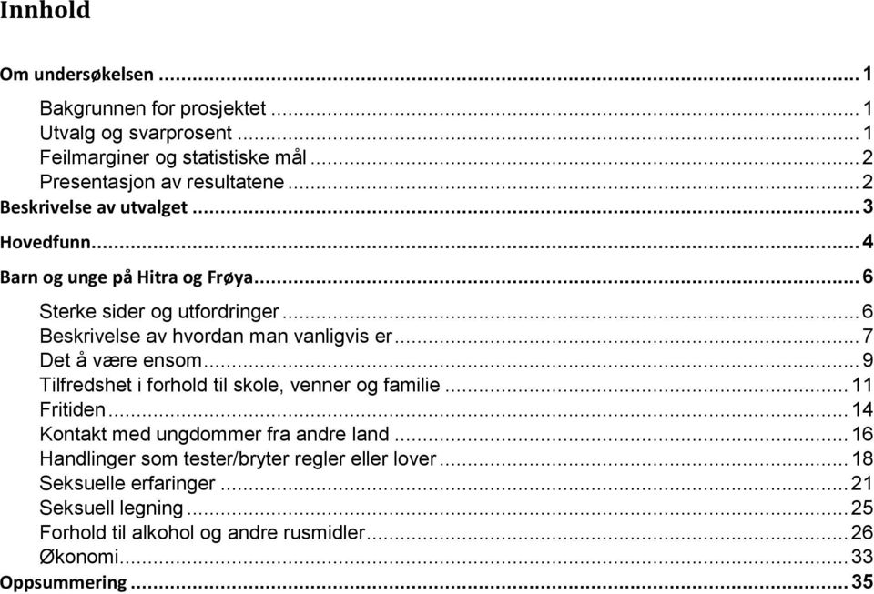 .. 6 Beskrivelse av hvordan man vanligvis er... 7 Det å være ensom... 9 Tilfredshet i forhold til skole, venner og familie... Fritiden.