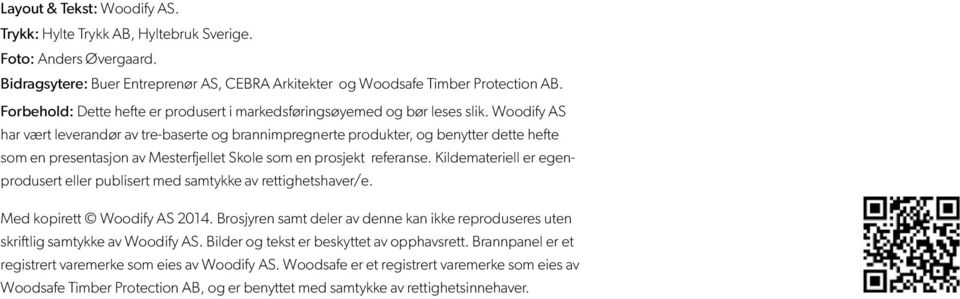 Woodify AS har vært leverandør av tre-baserte og brannimpregnerte produkter, og benytter dette hefte som en presentasjon av Mesterfjellet Skole som en prosjekt referanse.