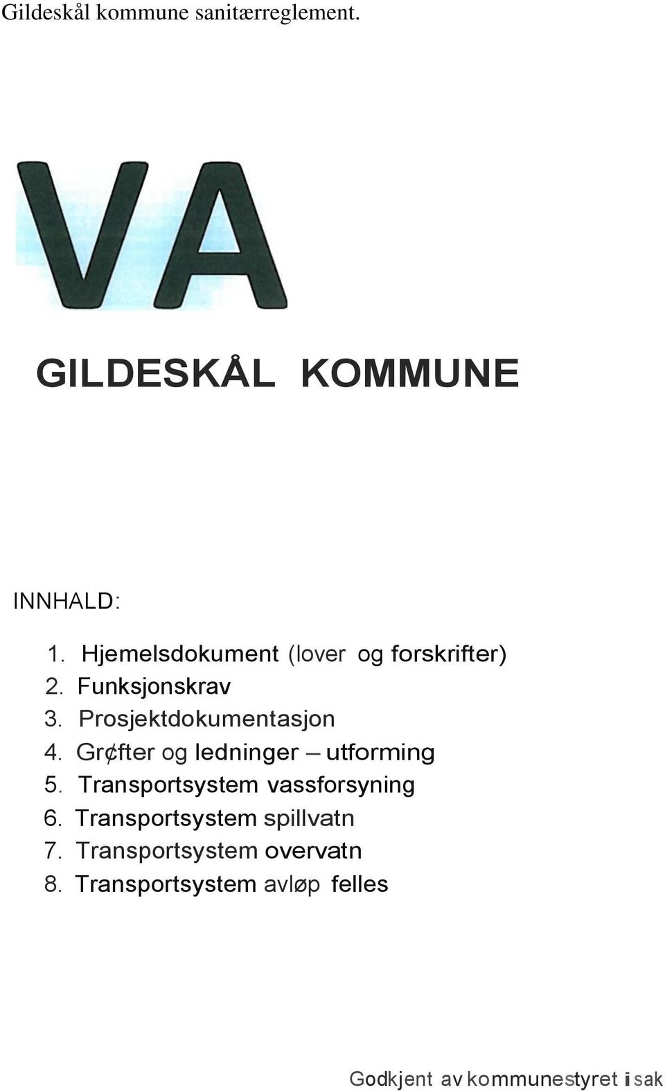 Gr fter og ledninger - utforming 5. Transportsystem vassforsyning 6.