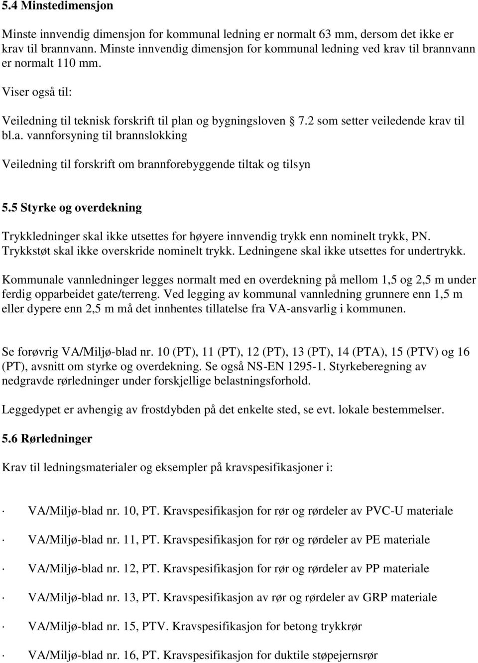 2 som setter veiledende krav til bl.a. vannforsyning til brannslokking Veiledning til forskrift om brannforebyggende tiltak og tilsyn 5.