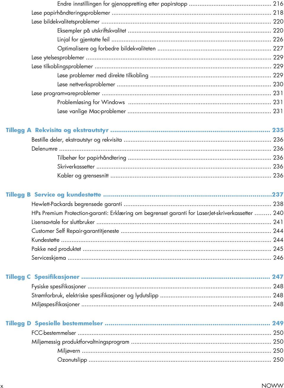 .. 230 Løse programvareproblemer... 231 Problemløsing for Windows... 231 Løse vanlige Mac-problemer... 231 Tillegg A Rekvisita og ekstrautstyr... 235 Bestille deler, ekstrautstyr og rekvisita.